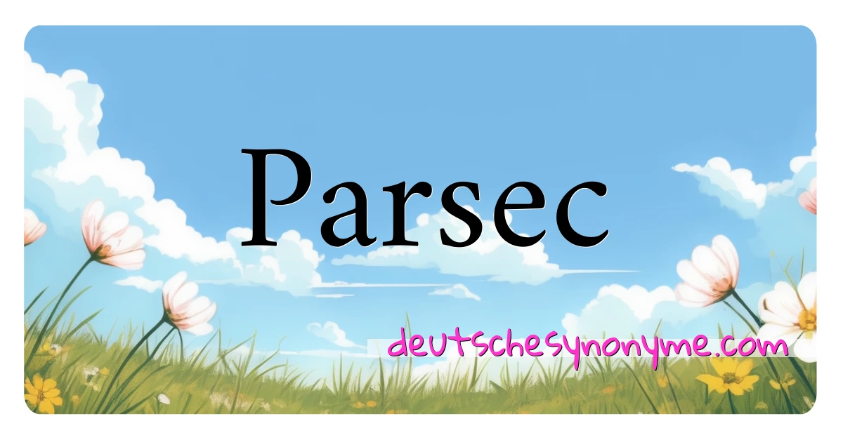 Parsec Synonyme Kreuzworträtsel bedeuten Erklärung und Verwendung