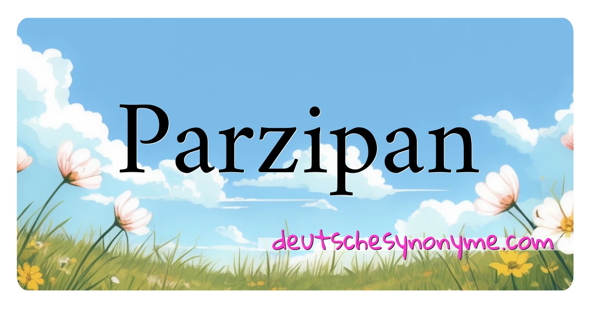 Parzipan Synonyme Kreuzworträtsel bedeuten Erklärung und Verwendung