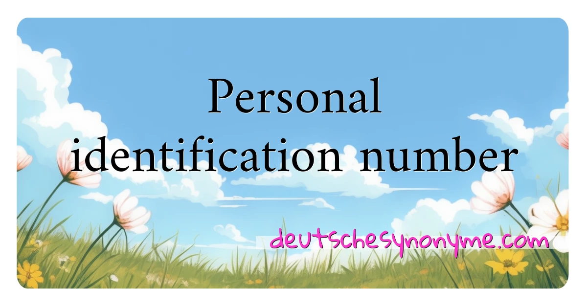 Personal identification number Synonyme Kreuzworträtsel bedeuten Erklärung und Verwendung