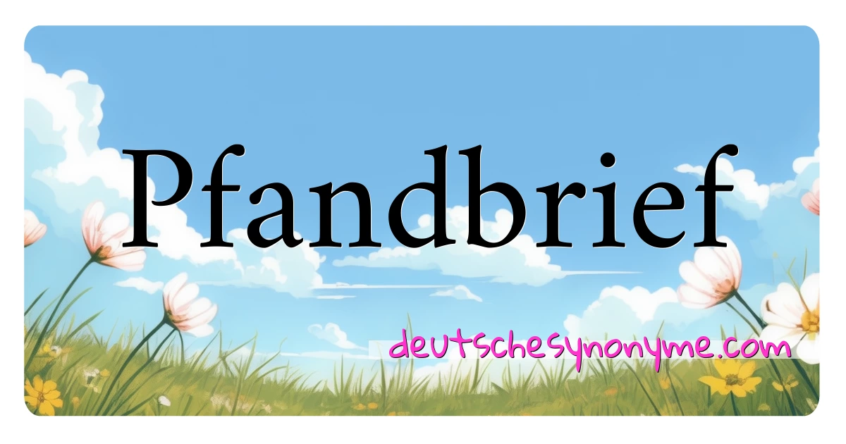 Pfandbrief Synonyme Kreuzworträtsel bedeuten Erklärung und Verwendung