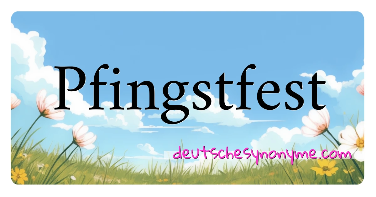 Pfingstfest Synonyme Kreuzworträtsel bedeuten Erklärung und Verwendung