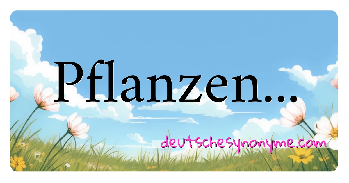 Pflanzen... Synonyme Kreuzworträtsel bedeuten Erklärung und Verwendung