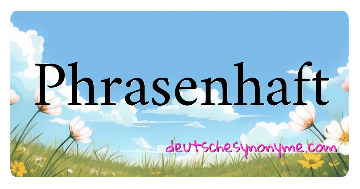 Phrasenhaft Synonyme Kreuzworträtsel bedeuten Erklärung und Verwendung