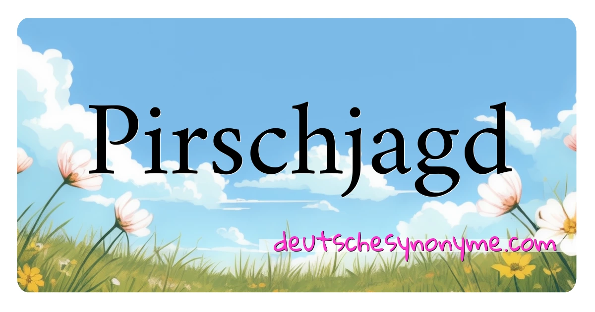 Pirschjagd Synonyme Kreuzworträtsel bedeuten Erklärung und Verwendung