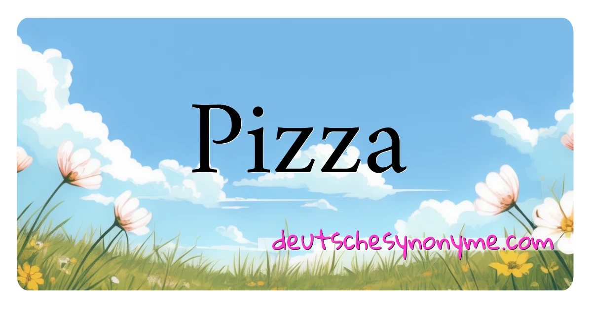 Pizza Synonyme Kreuzworträtsel bedeuten Erklärung und Verwendung