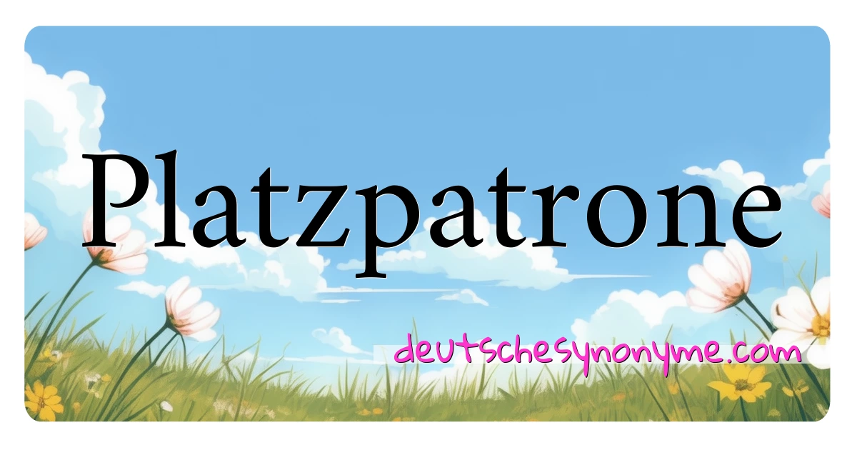 Platzpatrone Synonyme Kreuzworträtsel bedeuten Erklärung und Verwendung