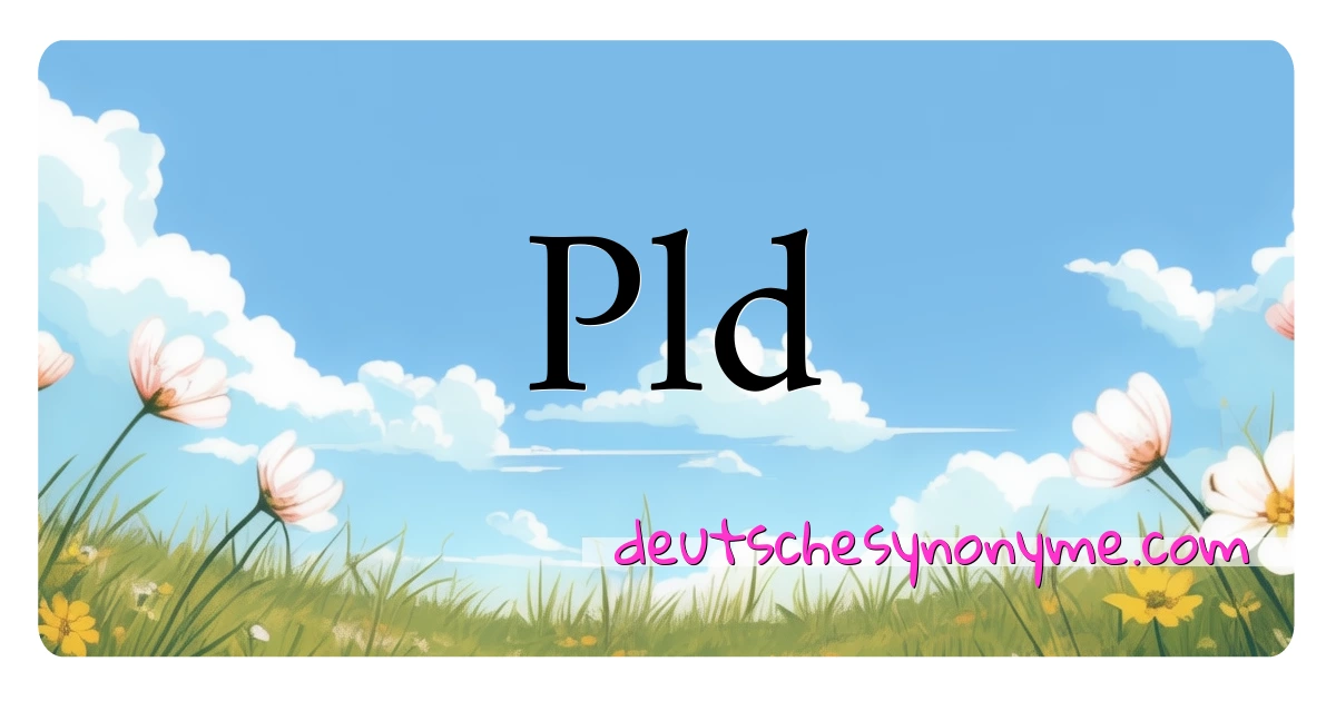 Pld Synonyme Kreuzworträtsel bedeuten Erklärung und Verwendung