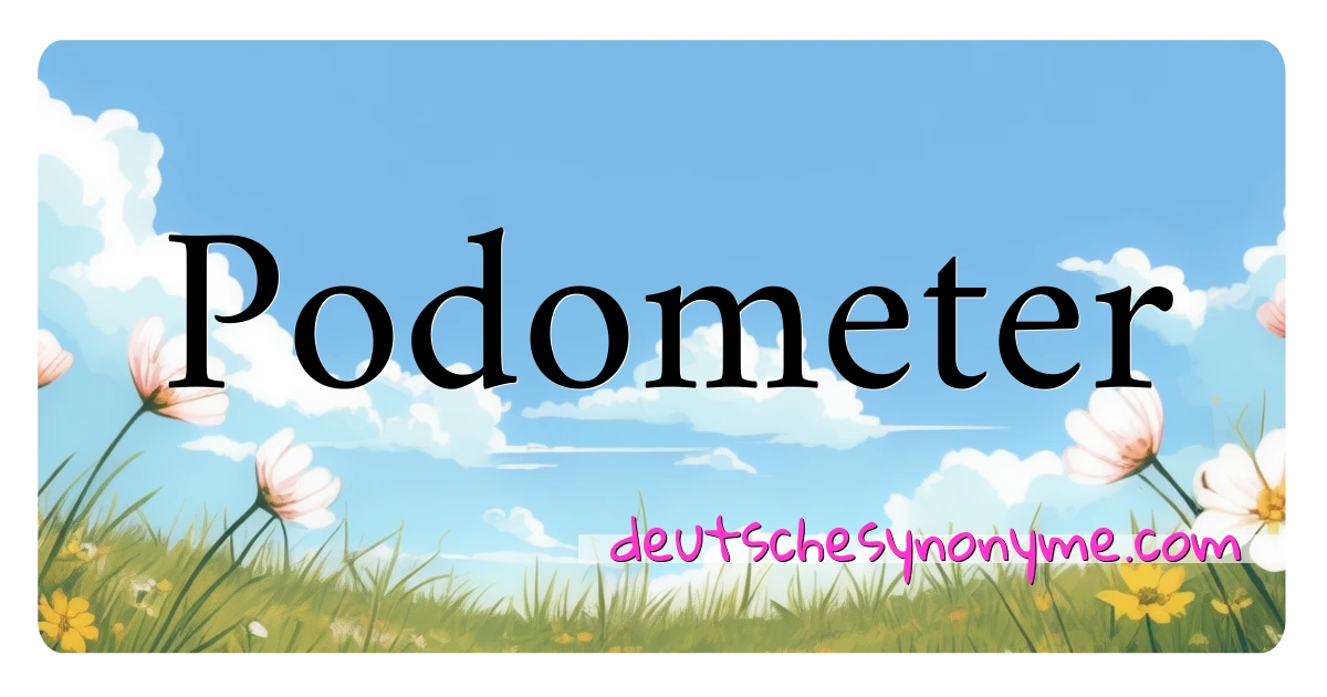 Podometer Synonyme Kreuzworträtsel bedeuten Erklärung und Verwendung