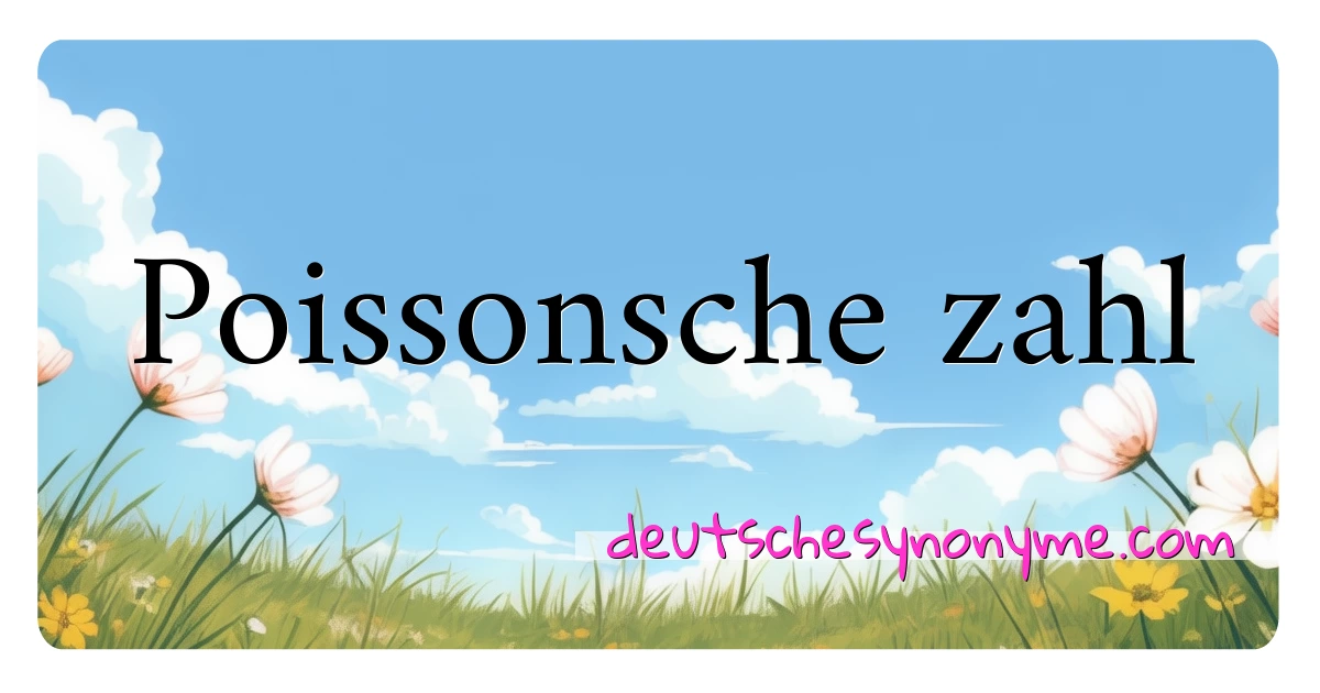 Poissonsche zahl Synonyme Kreuzworträtsel bedeuten Erklärung und Verwendung