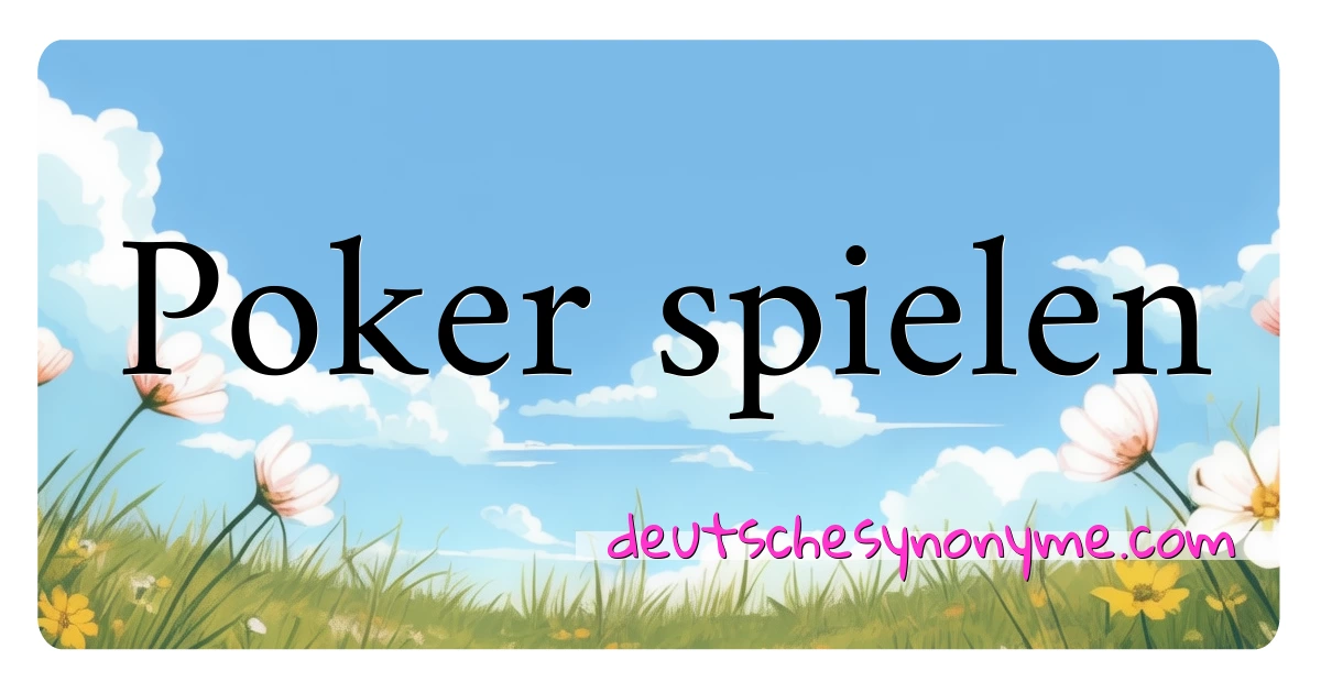 Poker spielen Synonyme Kreuzworträtsel bedeuten Erklärung und Verwendung