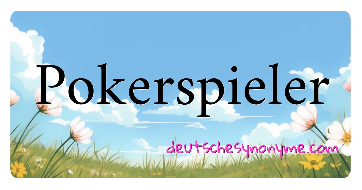 Pokerspieler Synonyme Kreuzworträtsel bedeuten Erklärung und Verwendung