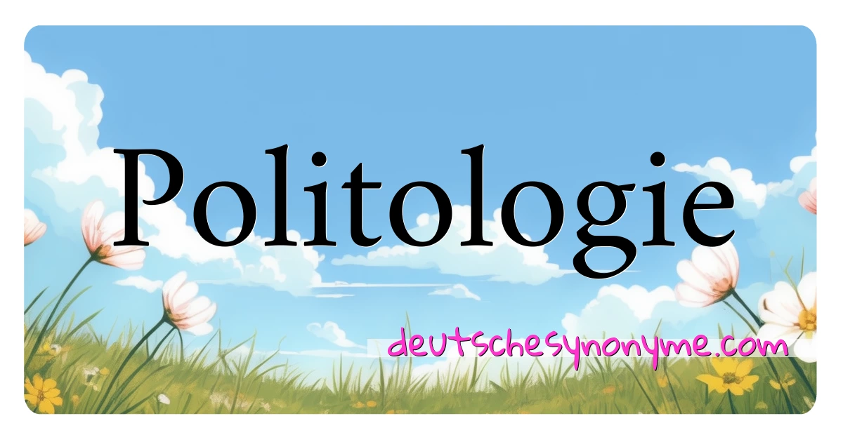 Politologie Synonyme Kreuzworträtsel bedeuten Erklärung und Verwendung