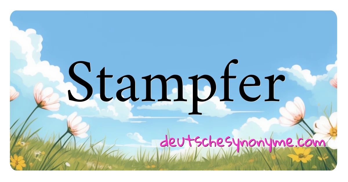 Stampfer Synonyme Kreuzworträtsel bedeuten Erklärung und Verwendung