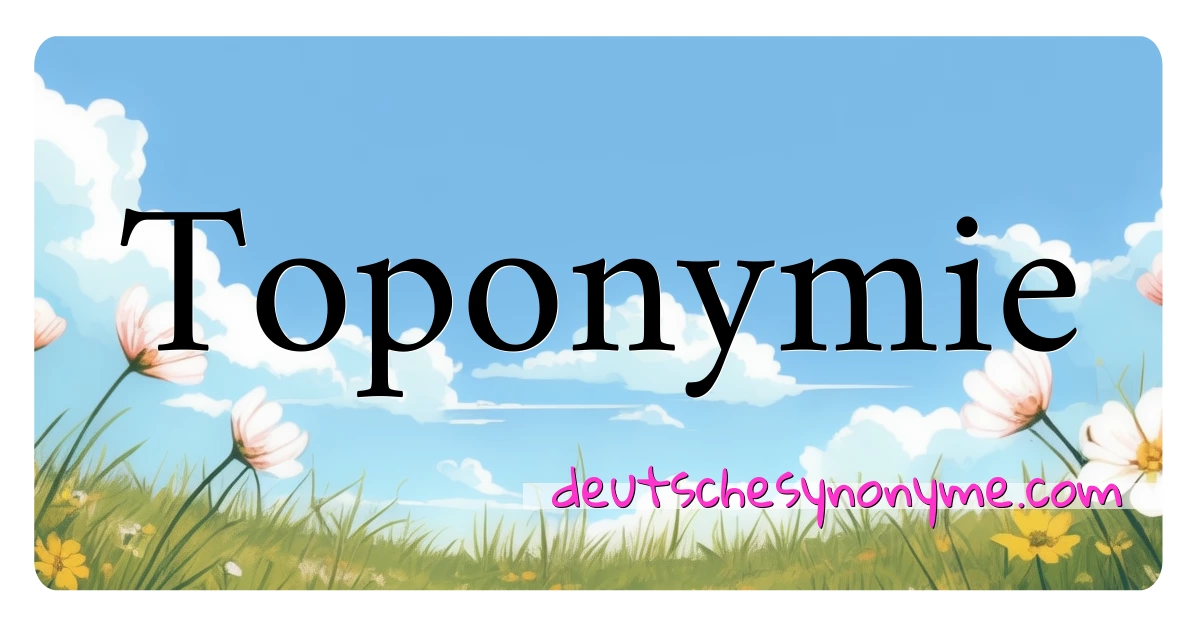 Toponymie Synonyme Kreuzworträtsel bedeuten Erklärung und Verwendung