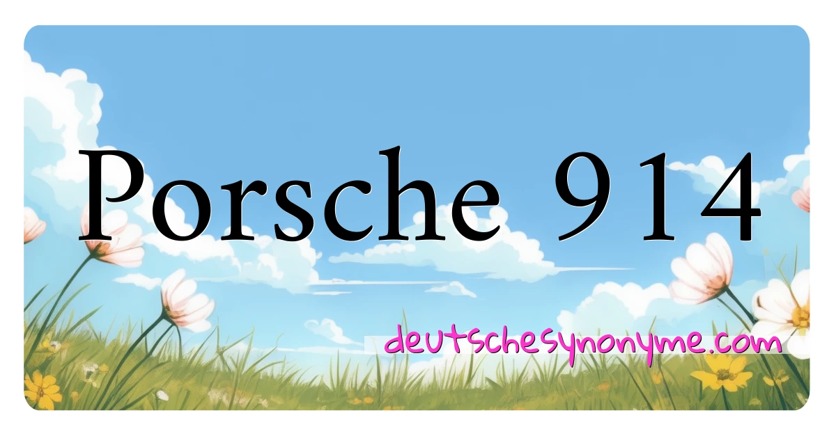 Porsche 914 Synonyme Kreuzworträtsel bedeuten Erklärung und Verwendung