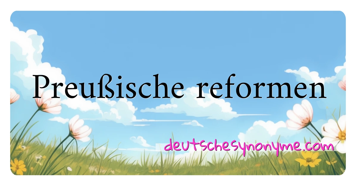 Preußische reformen Synonyme Kreuzworträtsel bedeuten Erklärung und Verwendung