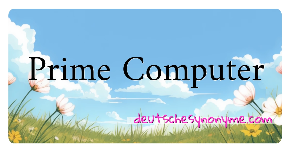 Prime Computer Synonyme Kreuzworträtsel bedeuten Erklärung und Verwendung