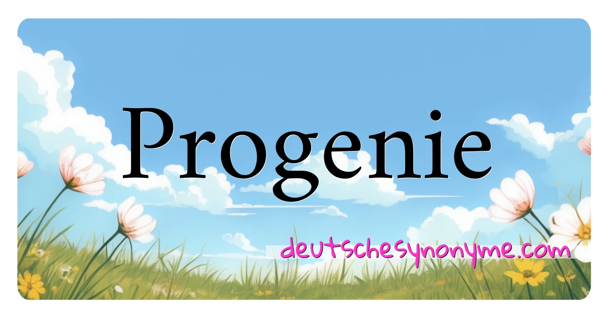 Progenie Synonyme Kreuzworträtsel bedeuten Erklärung und Verwendung