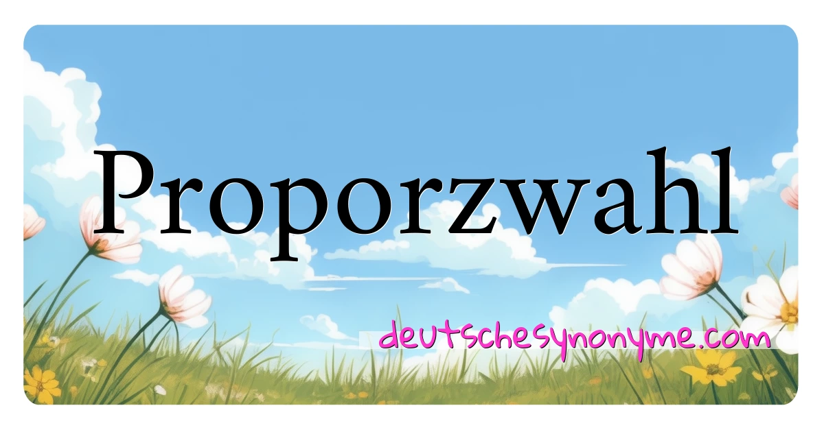 Proporzwahl Synonyme Kreuzworträtsel bedeuten Erklärung und Verwendung