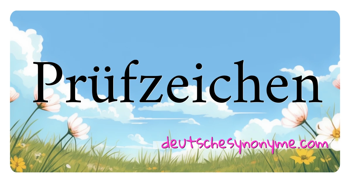 Prüfzeichen Synonyme Kreuzworträtsel bedeuten Erklärung und Verwendung