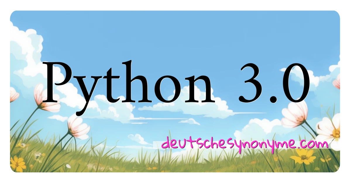 Python 3.0 Synonyme Kreuzworträtsel bedeuten Erklärung und Verwendung