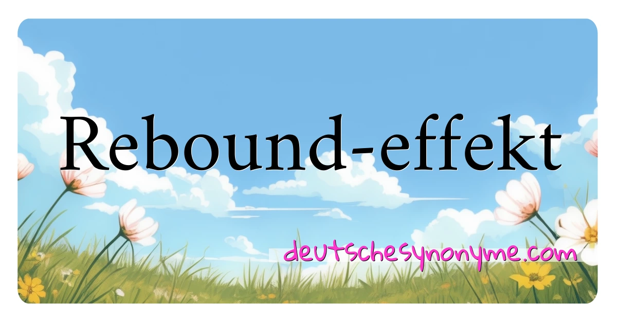 Rebound-effekt Synonyme Kreuzworträtsel bedeuten Erklärung und Verwendung