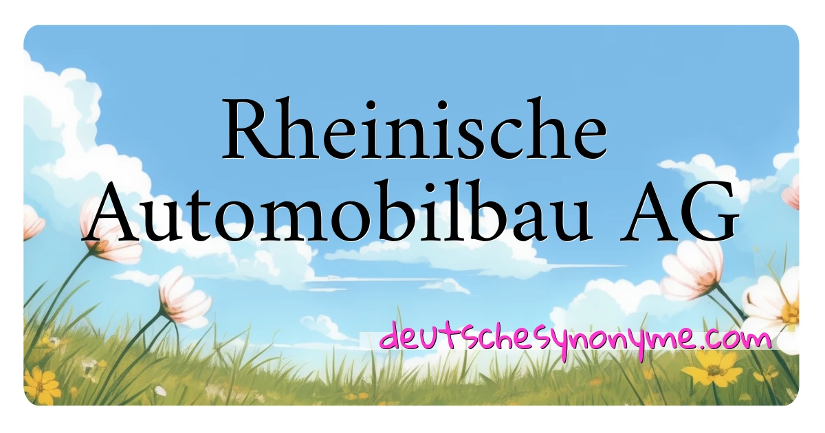 Rheinische Automobilbau AG Synonyme Kreuzworträtsel bedeuten Erklärung und Verwendung