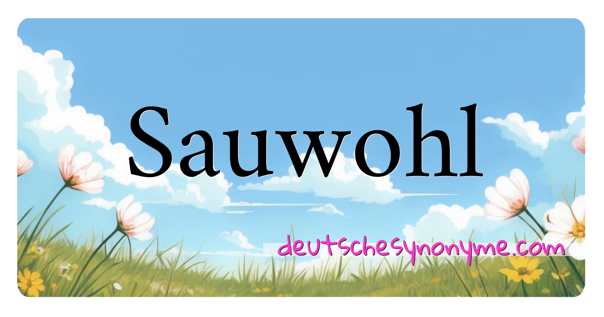 Sauwohl Synonyme Kreuzworträtsel bedeuten Erklärung und Verwendung