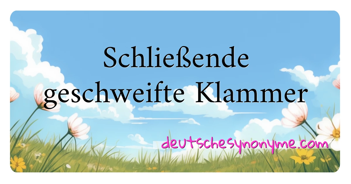 Schließende geschweifte Klammer Synonyme Kreuzworträtsel bedeuten Erklärung und Verwendung