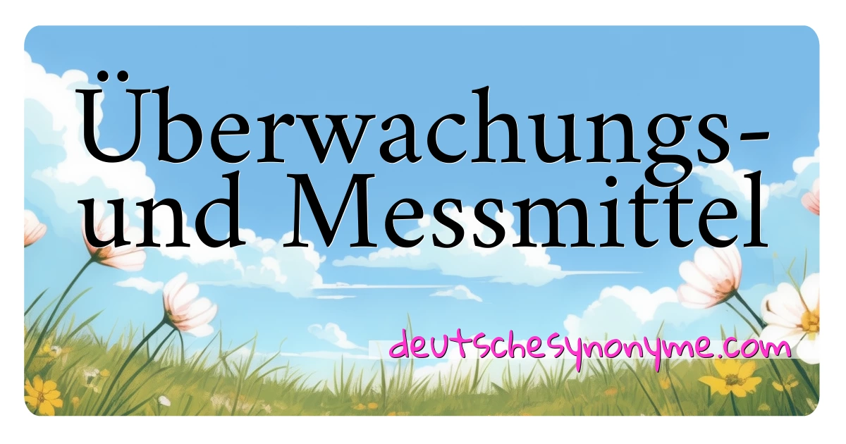 Überwachungs- und Messmittel Synonyme Kreuzworträtsel bedeuten Erklärung und Verwendung