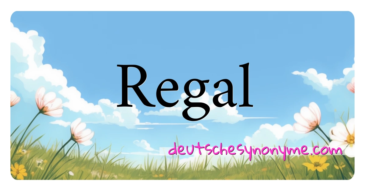 Regal Synonyme Kreuzworträtsel bedeuten Erklärung und Verwendung