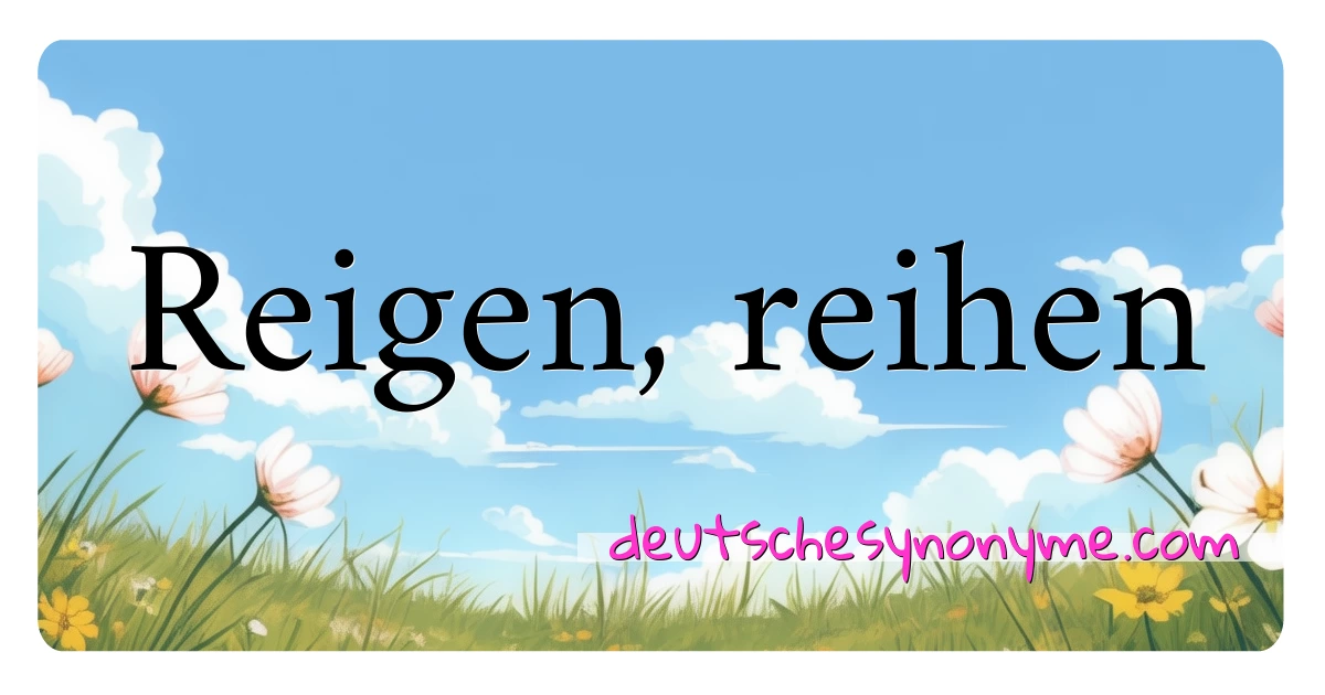 Reigen, reihen Synonyme Kreuzworträtsel bedeuten Erklärung und Verwendung