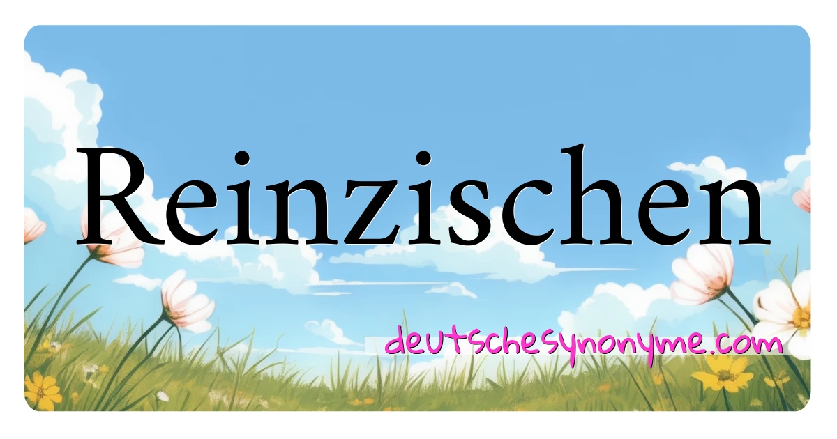 Reinzischen Synonyme Kreuzworträtsel bedeuten Erklärung und Verwendung