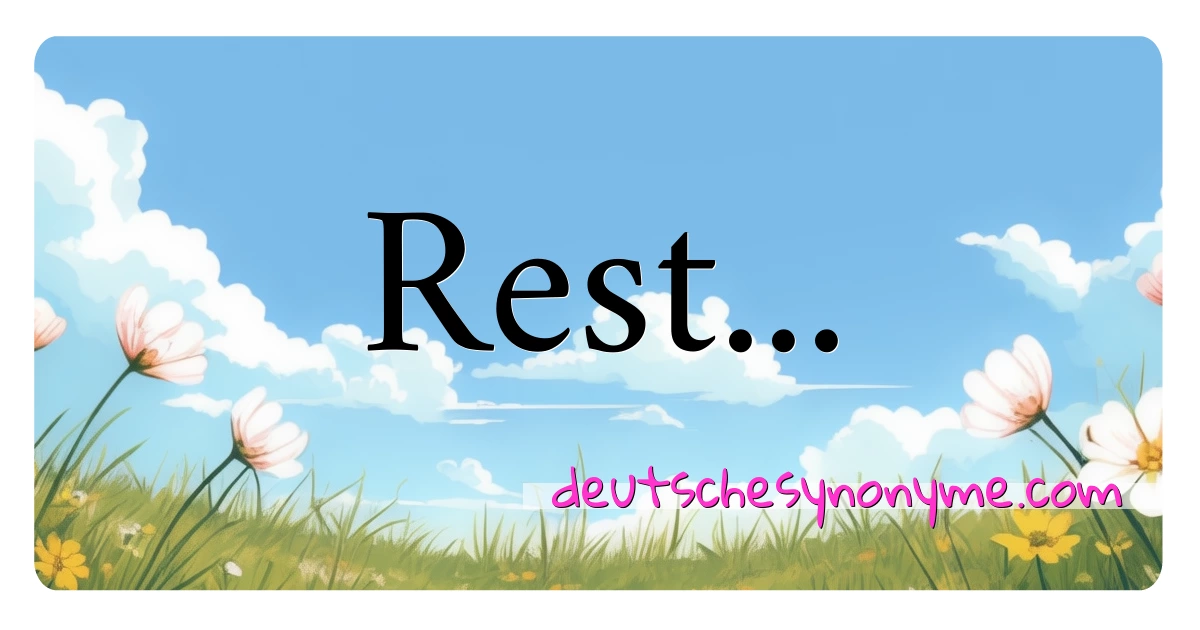 Rest... Synonyme Kreuzworträtsel bedeuten Erklärung und Verwendung