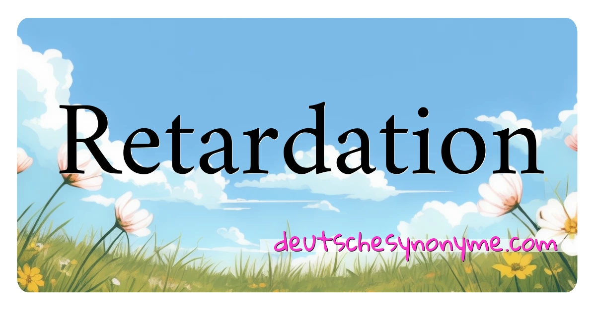 Retardation Synonyme Kreuzworträtsel bedeuten Erklärung und Verwendung