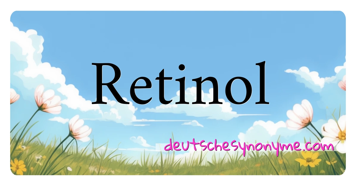 Retinol Synonyme Kreuzworträtsel bedeuten Erklärung und Verwendung