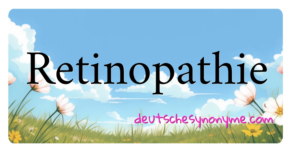 Retinopathie Synonyme Kreuzworträtsel bedeuten Erklärung und Verwendung