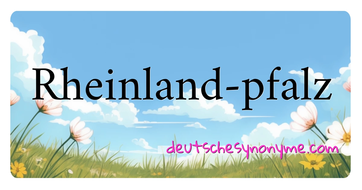 Rheinland-pfalz Synonyme Kreuzworträtsel bedeuten Erklärung und Verwendung