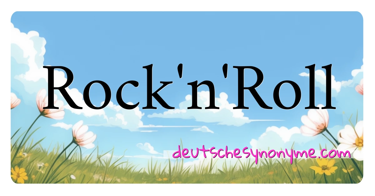 Rock'n'Roll Synonyme Kreuzworträtsel bedeuten Erklärung und Verwendung