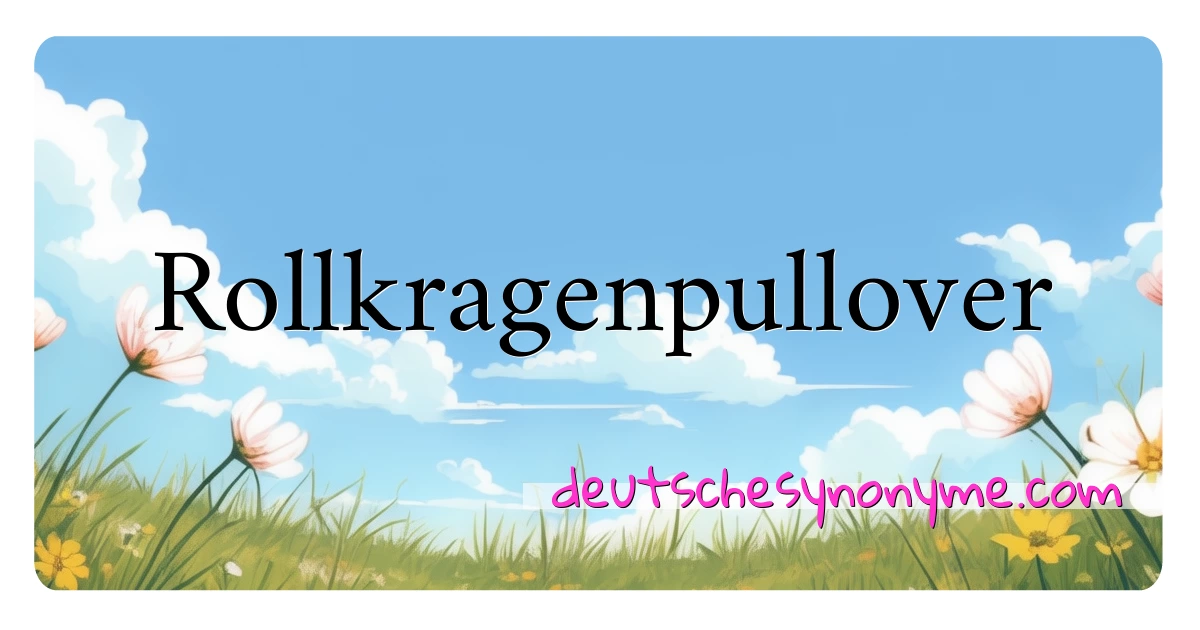 Rollkragenpullover Synonyme Kreuzworträtsel bedeuten Erklärung und Verwendung