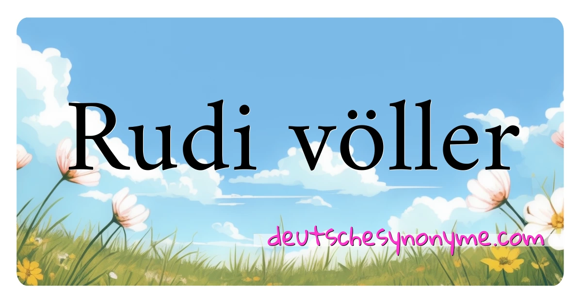 Rudi völler Synonyme Kreuzworträtsel bedeuten Erklärung und Verwendung