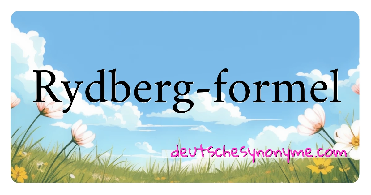 Rydberg-formel Synonyme Kreuzworträtsel bedeuten Erklärung und Verwendung