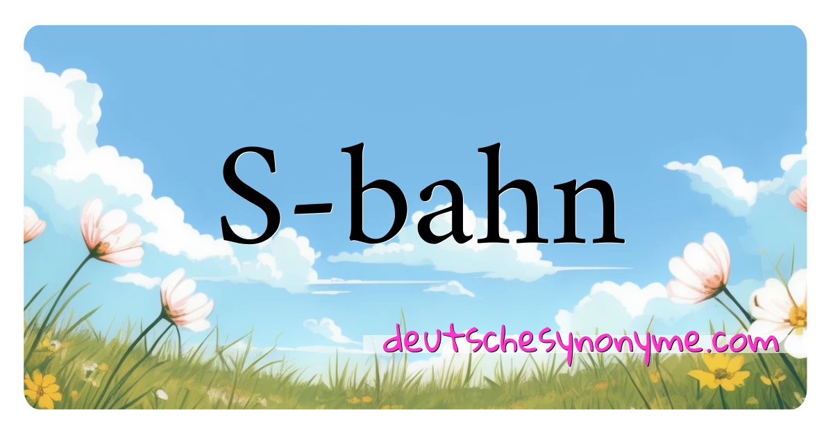 S-bahn Synonyme Kreuzworträtsel bedeuten Erklärung und Verwendung