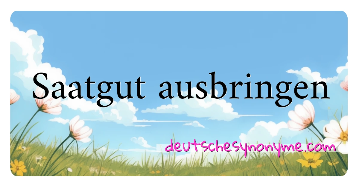 Saatgut ausbringen Synonyme Kreuzworträtsel bedeuten Erklärung und Verwendung