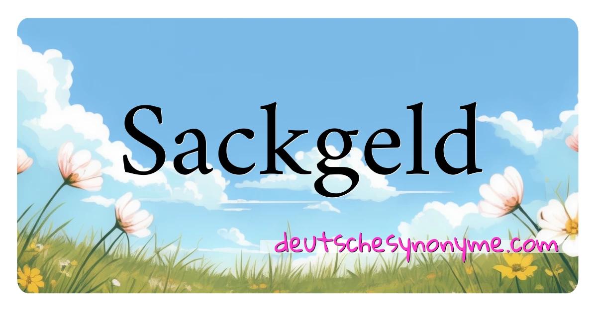 Sackgeld Synonyme Kreuzworträtsel bedeuten Erklärung und Verwendung