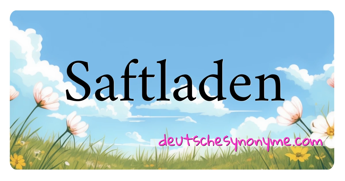 Saftladen Synonyme Kreuzworträtsel bedeuten Erklärung und Verwendung