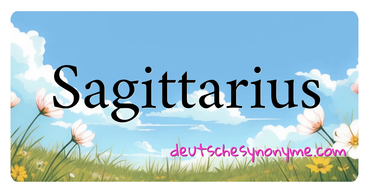 Sagittarius Synonyme Kreuzworträtsel bedeuten Erklärung und Verwendung