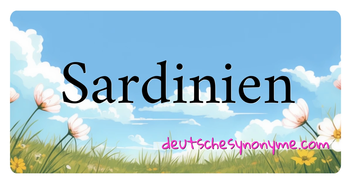 Sardinien Synonyme Kreuzworträtsel bedeuten Erklärung und Verwendung