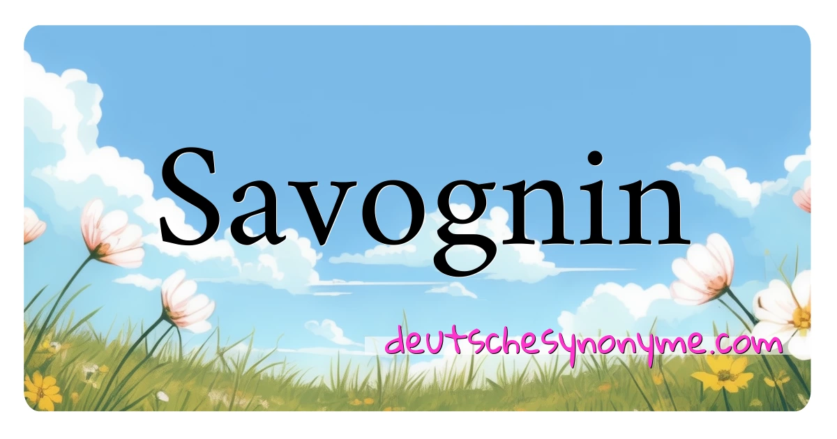 Savognin Synonyme Kreuzworträtsel bedeuten Erklärung und Verwendung