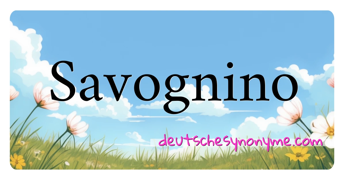 Savognino Synonyme Kreuzworträtsel bedeuten Erklärung und Verwendung